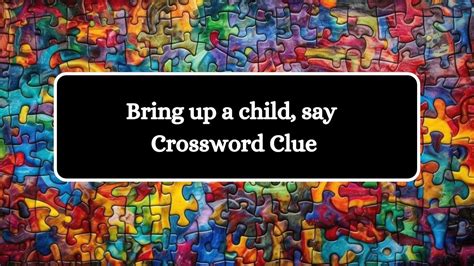 crossword clue bring up|bring up crossword puzzle.